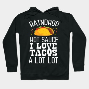 Raindrop Hot Sauce i Loke Tacos A Lot Lot Hoodie